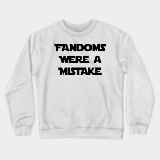 Fandoms Were a Mistake - SW Edition Crewneck Sweatshirt